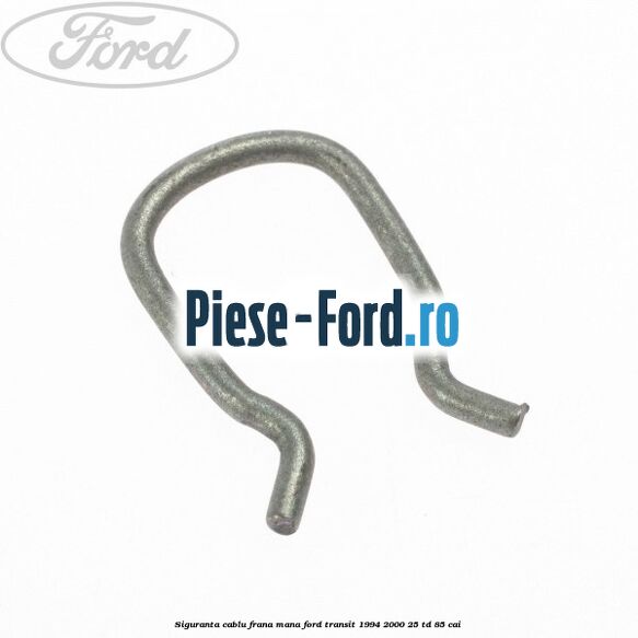 Siguranta cablu frana mana Ford Transit 1994-2000 2.5 TD 85 cai 