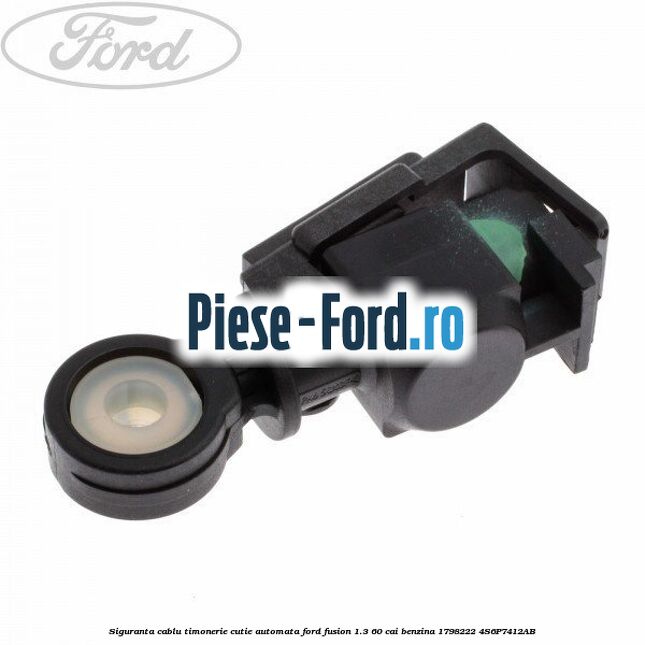 Siguranta cablu timonerie cutie automata Ford Fusion 1.3 60 cai benzina