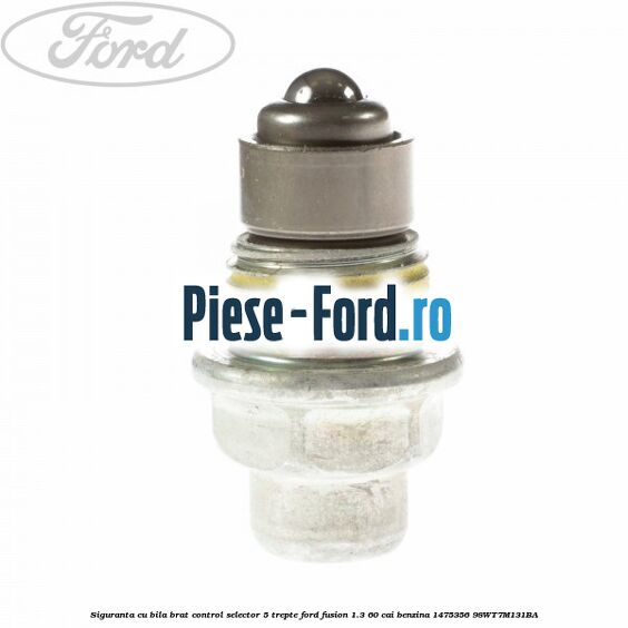 Siguranta cu bila brat control selector 5 trepte Ford Fusion 1.3 60 cai benzina
