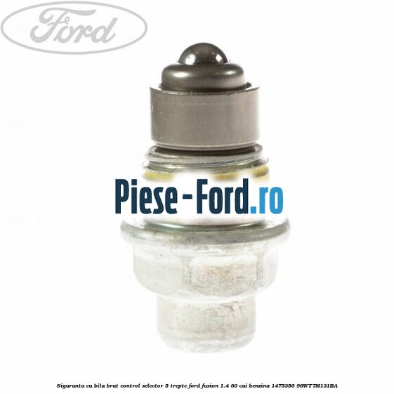 Siguranta cu bila brat control selector 5 trepte Ford Fusion 1.4 80 cai benzina