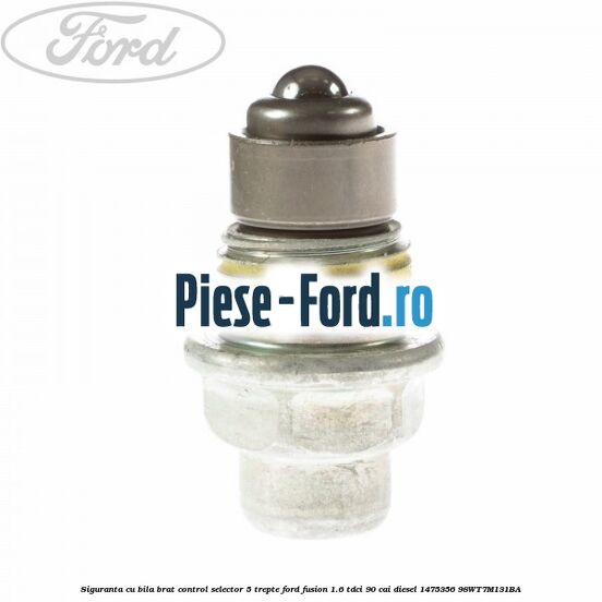 Siguranta cu bila brat control selector 5 trepte Ford Fusion 1.6 TDCi 90 cai diesel