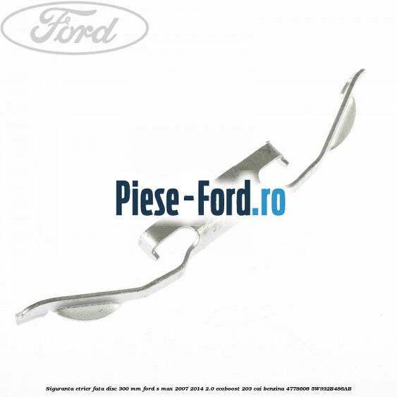 Siguranta etrier fata disc 300 MM Ford S-Max 2007-2014 2.0 EcoBoost 203 cai benzina