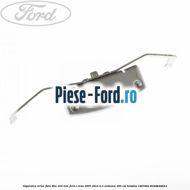 Siguranta etrier fata disc 316 MM Ford S-Max 2007-2014 2.0 EcoBoost 203 cai benzina