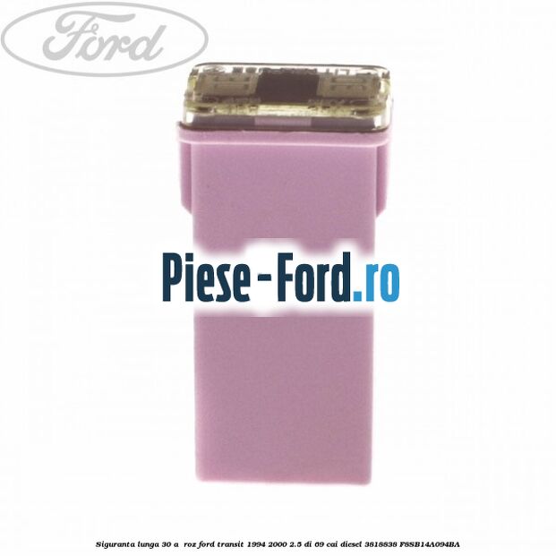 Siguranta lunga 30 A , roz Ford Transit 1994-2000 2.5 DI 69 cai diesel #6D41A9712A