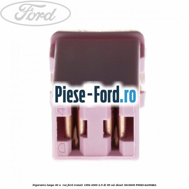 Siguranta lunga 30 A , roz Ford Transit 1994-2000 2.5 DI 69 cai diesel #6D41A9712A