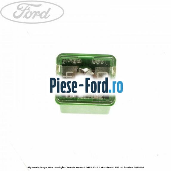 Siguranta lunga 30 A , roz Ford Transit Connect 2013-2018 1.6 EcoBoost 150 cai benzina