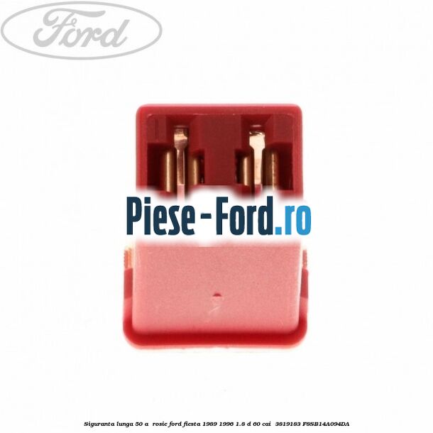 Siguranta lunga 50 A , rosie Ford Fiesta 1989-1996 1.8 D 60 cai  #5B29966D90