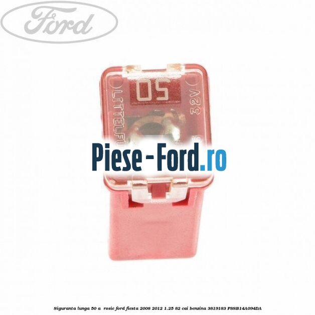 Siguranta lunga 50 A , rosie Ford Fiesta 2008-2012 1.25 82 cai benzina