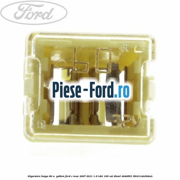 Siguranta lunga 60 A , galben Ford C-Max 2007-2011 1.6 TDCi 109 cai diesel