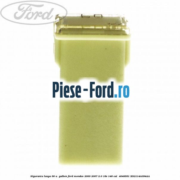 Siguranta lunga 60 A , galben Ford Mondeo 2000-2007 2.0 16V 146 cai  #ABD2F6FB6D