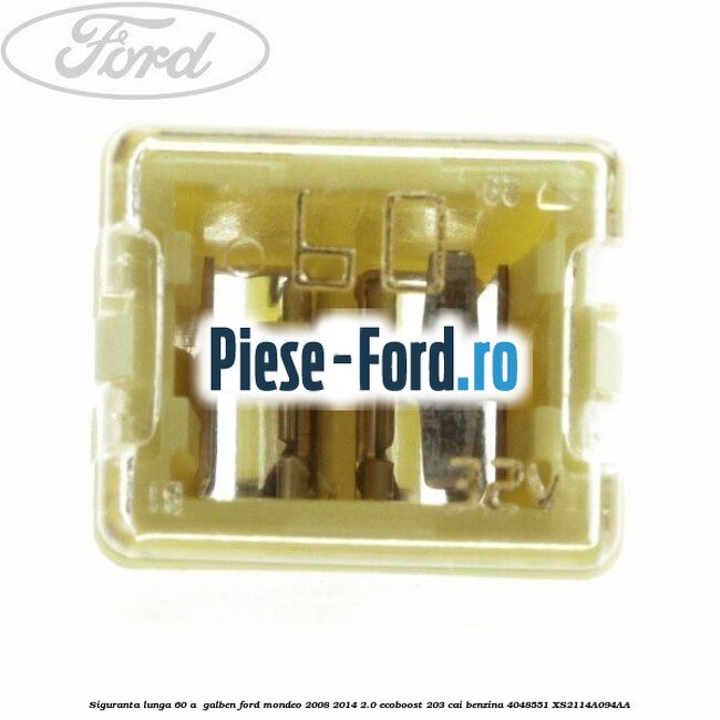 Siguranta lunga 60 A , galben Ford Mondeo 2008-2014 2.0 EcoBoost 203 cai benzina
