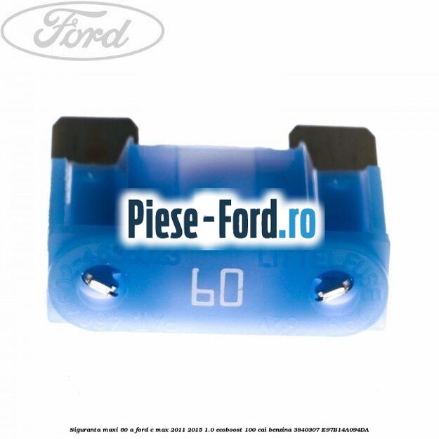 Siguranta lunga 60 A , galben Ford C-Max 2011-2015 1.0 EcoBoost 100 cai benzina