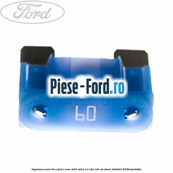 Siguranta lunga 60 A , galben Ford S-Max 2007-2014 2.0 TDCi 136 cai diesel