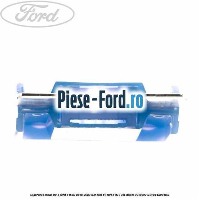 Siguranta Maxi 60 A Ford S-Max 2015-2023 2.0 TDCi BI-Turbo 210 cai diesel #B558BA3005