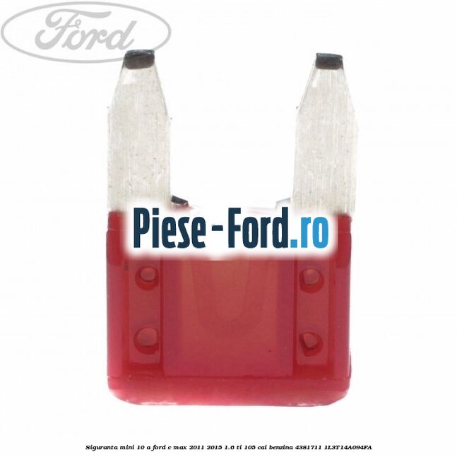 Siguranta mini 10 A Ford C-Max 2011-2015 1.6 Ti 105 cai benzina #B434C8C490