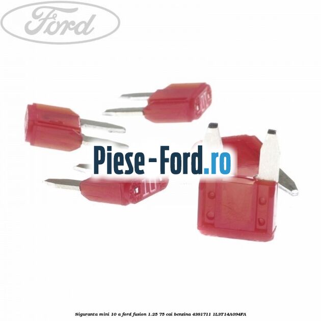 Siguranta mini 10 A Ford Fusion 1.25 75 cai benzina #7EB2B83F0C