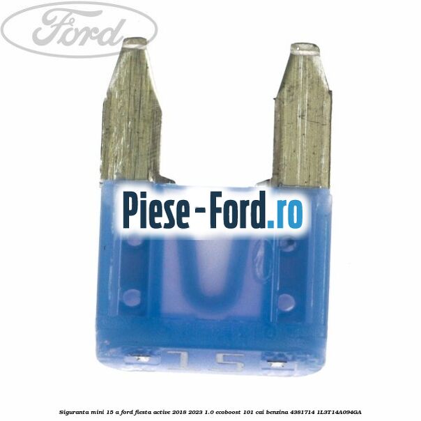 Siguranta mini 15 A Ford Fiesta Active 2018-2023 1.0 EcoBoost 101 cai benzina #A2B3312249