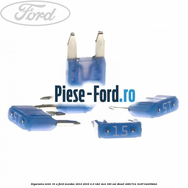 Siguranta mini 15 A Ford Mondeo 2014-2018 2.0 TDCi 4x4 180 cai diesel #250FB24228