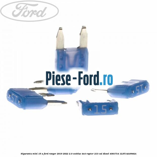 Siguranta mini 15 A Ford Ranger 2019-2022 2.0 EcoBlue 4x4 Raptor 213 cai diesel #88130D7143