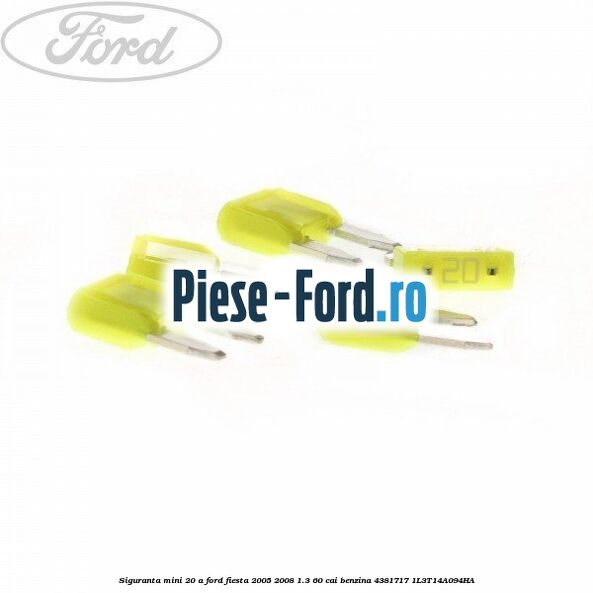 Siguranta mini 20 A Ford Fiesta 2005-2008 1.3 60 cai benzina #C93D236BE0