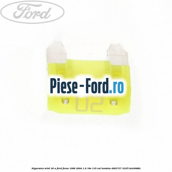 Siguranta mini 20 A Ford Focus 1998-2004 1.8 16V 115 cai #D8CBC315C5