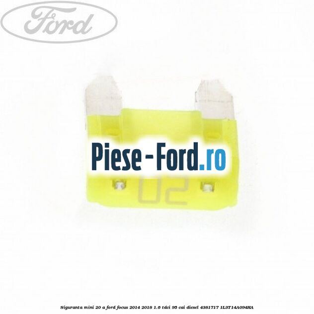 Siguranta mini 15 A Ford Focus 2014-2018 1.6 TDCi 95 cai diesel