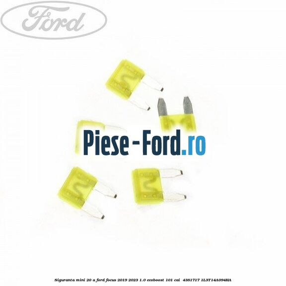 Siguranta mini 20 A Ford Focus 2019-2023 1.0 EcoBoost 101 cai  #24A8D0A1D2
