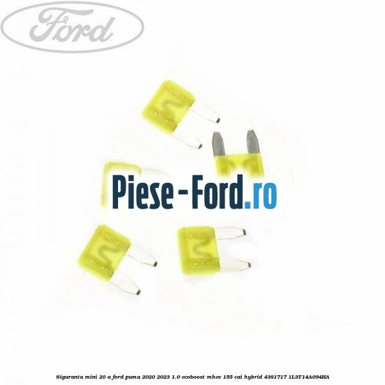 Siguranta mini 20 A Ford Puma 2020-2023 1.0 EcoBoost mHEV 155 cai Hybrid #929D321F6F