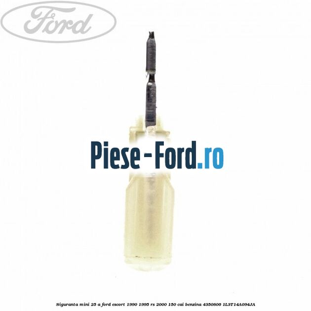 Siguranta mini 25 A Ford Escort 1990-1995 RS 2000 150 cai benzina #21DBE0F10D