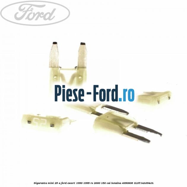 Siguranta mini 25 A Ford Escort 1990-1995 RS 2000 150 cai benzina #21DBE0F10D