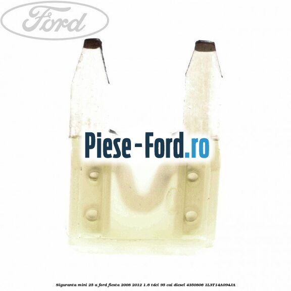 Siguranta mini 20 A, fara pin Ford Fiesta 2008-2012 1.6 TDCi 95 cai diesel