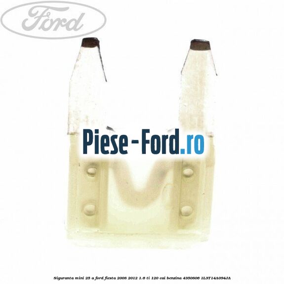 Siguranta mini 20 A, fara pin Ford Fiesta 2008-2012 1.6 Ti 120 cai benzina