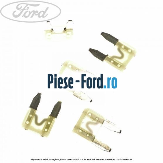 Siguranta mini 25 A Ford Fiesta 2013-2017 1.6 ST 182 cai benzina