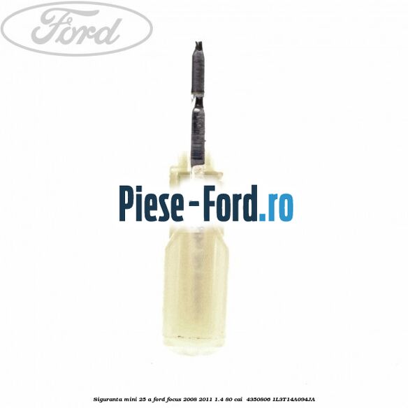 Siguranta mini 25 A Ford Focus 2008-2011 1.4 80 cai #6105A190FC Siguranta mini 25 A Ford Focus 2008-2011 1.4 80 cai #6105A190FC