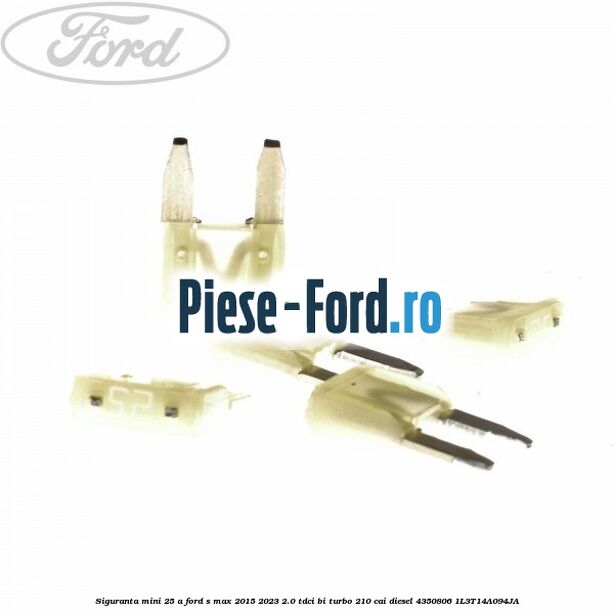 Siguranta mini 25 A Ford S-Max 2015-2023 2.0 TDCi BI-Turbo 210 cai diesel #BC79C3A536