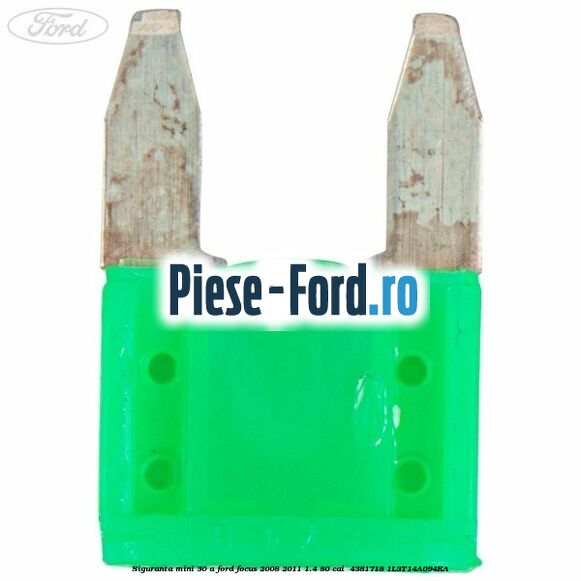 Siguranta mini 30 A Ford Focus 2008-2011 1.4 80 cai  #0D6144E82F