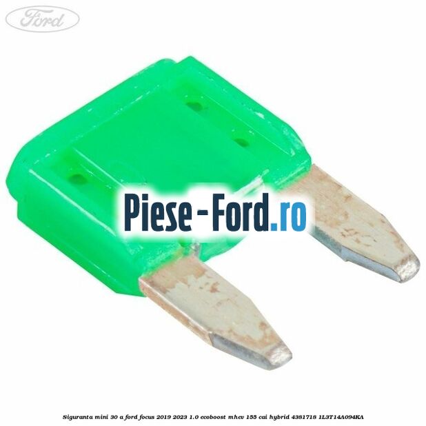 Siguranta mini 30 A Ford Focus 2019-2023 1.0 EcoBoost mHEV 155 cai Hybrid #EE23DD71D0