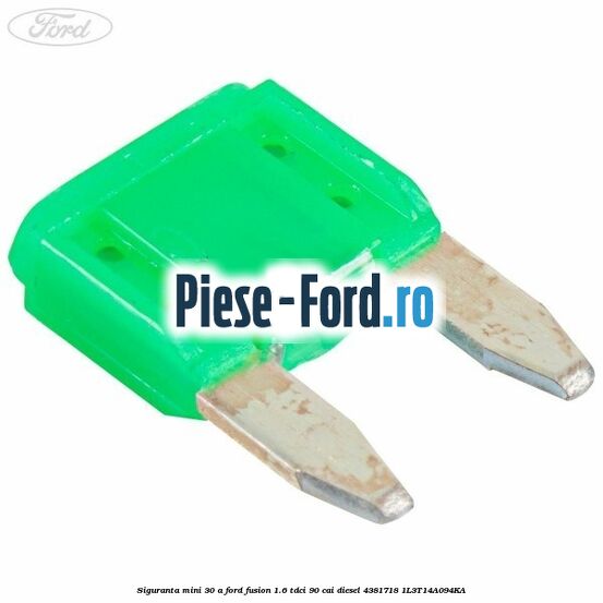 Siguranta mini 30 A Ford Fusion 1.6 TDCi 90 cai diesel #779A6A1532