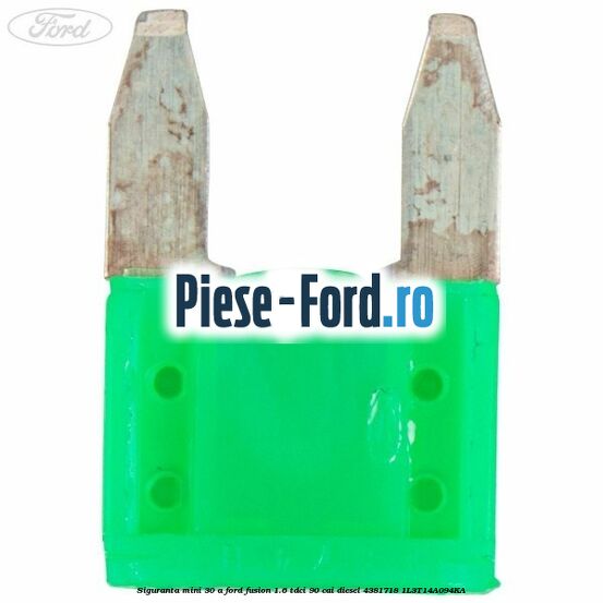Siguranta mini 30 A Ford Fusion 1.6 TDCi 90 cai diesel #779A6A1532