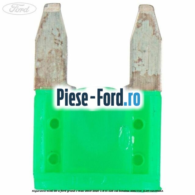Siguranta mini 30 A Ford Grand C-Max 2016-2020 1.6 Ti 125 cai benzina #43859B83DB
