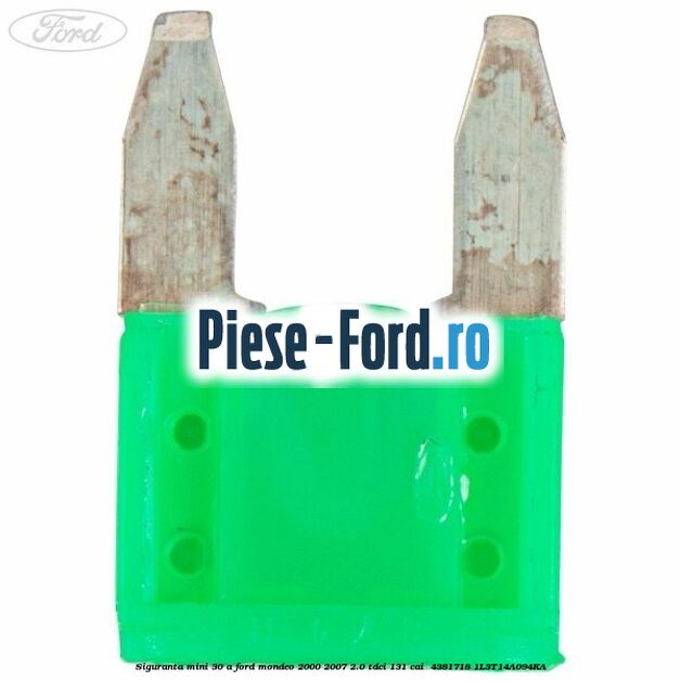 Siguranta mini 30 A Ford Mondeo 2000-2007 2.0 TDCi 131 cai  #53E4E7722D