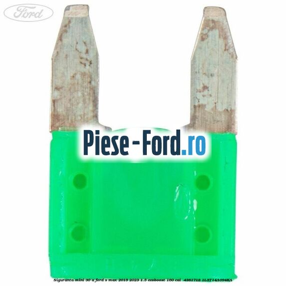 Siguranta mini 30 A Ford S-Max 2015-2023 1.5 EcoBoost 160 cai  #9B19F04852