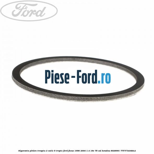 Siguranta fixare rulment pinion principal Ford Focus 1998-2004 1.4 16V 75 cai benzina
