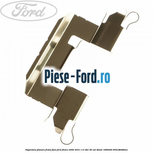 Siguranta placuta frana fata Ford Fiesta 2008-2012 1.6 TDCi 90 cai #4467080814