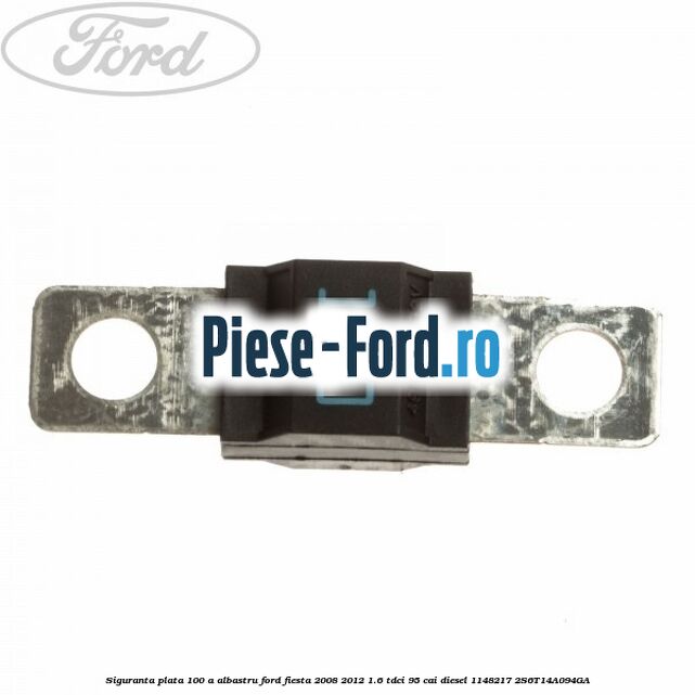 Siguranta plata 100 A albastru Ford Fiesta 2008-2012 1.6 TDCi 95 cai diesel
