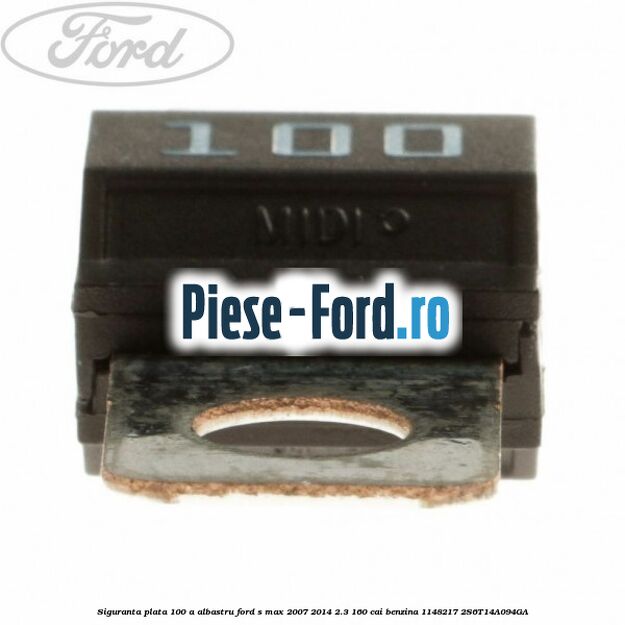 Siguranta plata 100 A albastru Ford S-Max 2007-2014 2.3 160 cai benzina