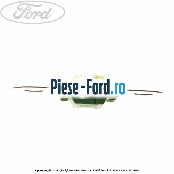 Siguranta plata 40 A Ford Focus 1998-2004 1.8 DI/TDDi 90 cai  #0674EEF0BA