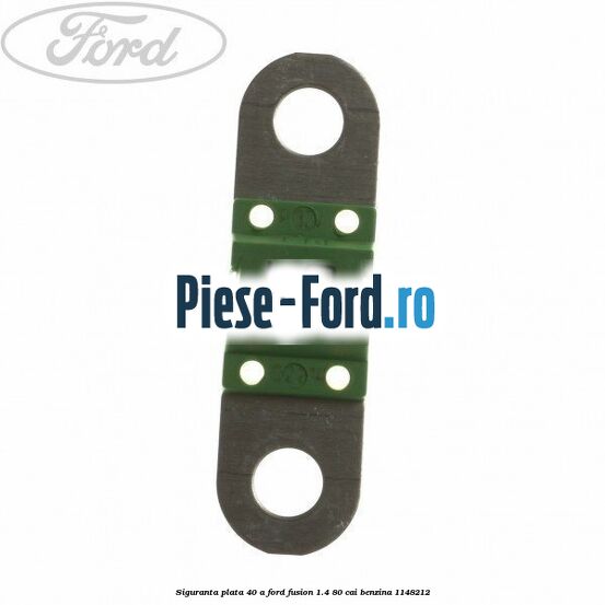 Siguranta plata 40 A Ford Fusion 1.4 80 cai