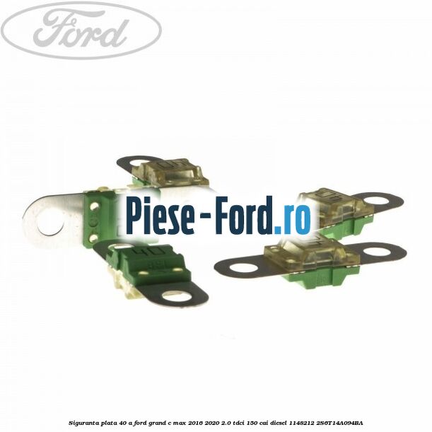 Siguranta plata 40 A Ford Grand C-Max 2016-2020 2.0 TDCi 150 cai diesel #45FBE5A82C