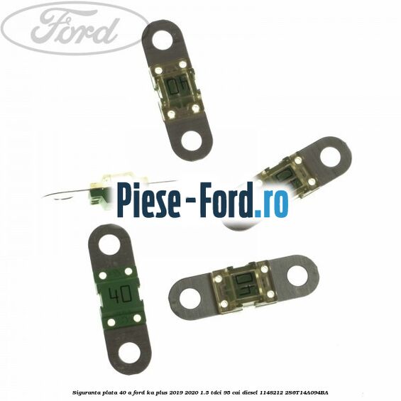 Siguranta plata 40 A Ford Ka plus 2019-2020 1.5 TDCI 95 cai diesel #9BA1A56AA3